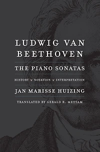 Ludwig van Beethoven: The Piano Sonatas; History, Notation, Interpretation