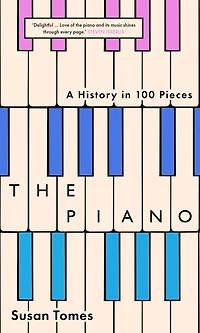 The Piano: A History 100 Pieces