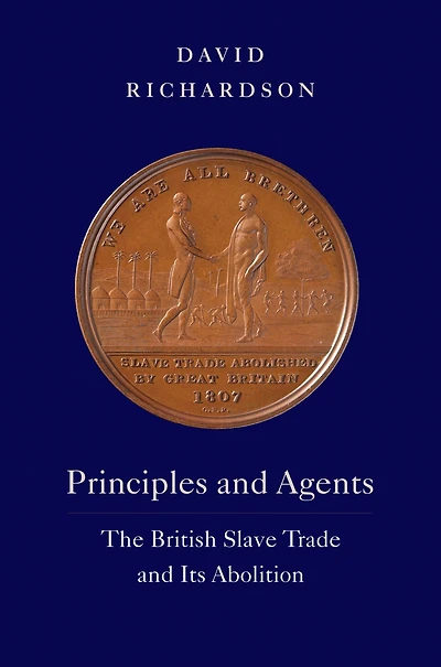 Principles and Agents: The British Slave Trade Its Abolition