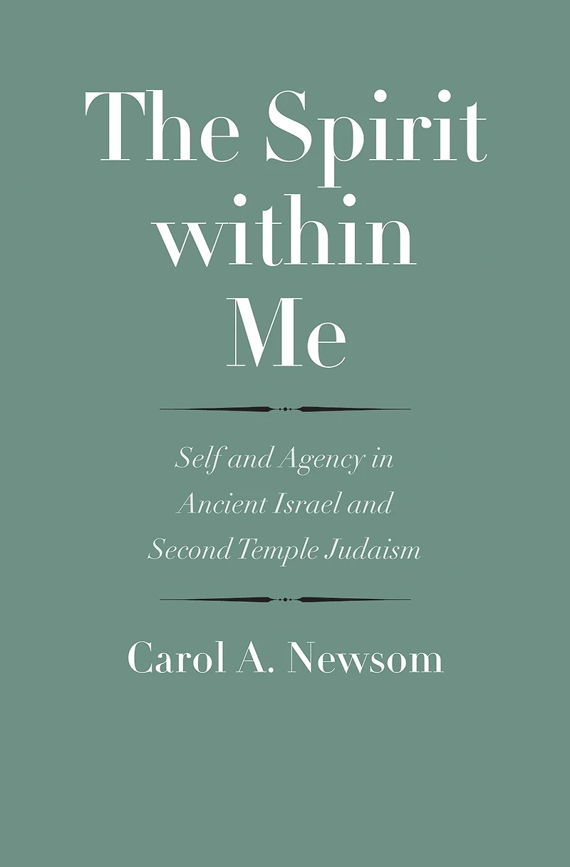 The Spirit within Me: Self and Agency Ancient Israel Second Temple Judaism