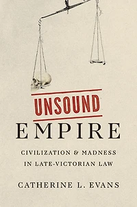 Unsound Empire: Civilization and Madness Late-Victorian Law