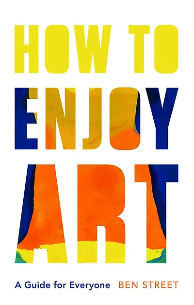 How to Enjoy Art: A Guide for Everyone