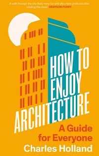 How to Enjoy Architecture: A Guide for Everyone
