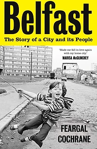 Belfast: The Story of a City and its People