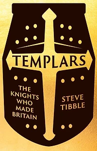 Templars: The Knights Who Made Britain