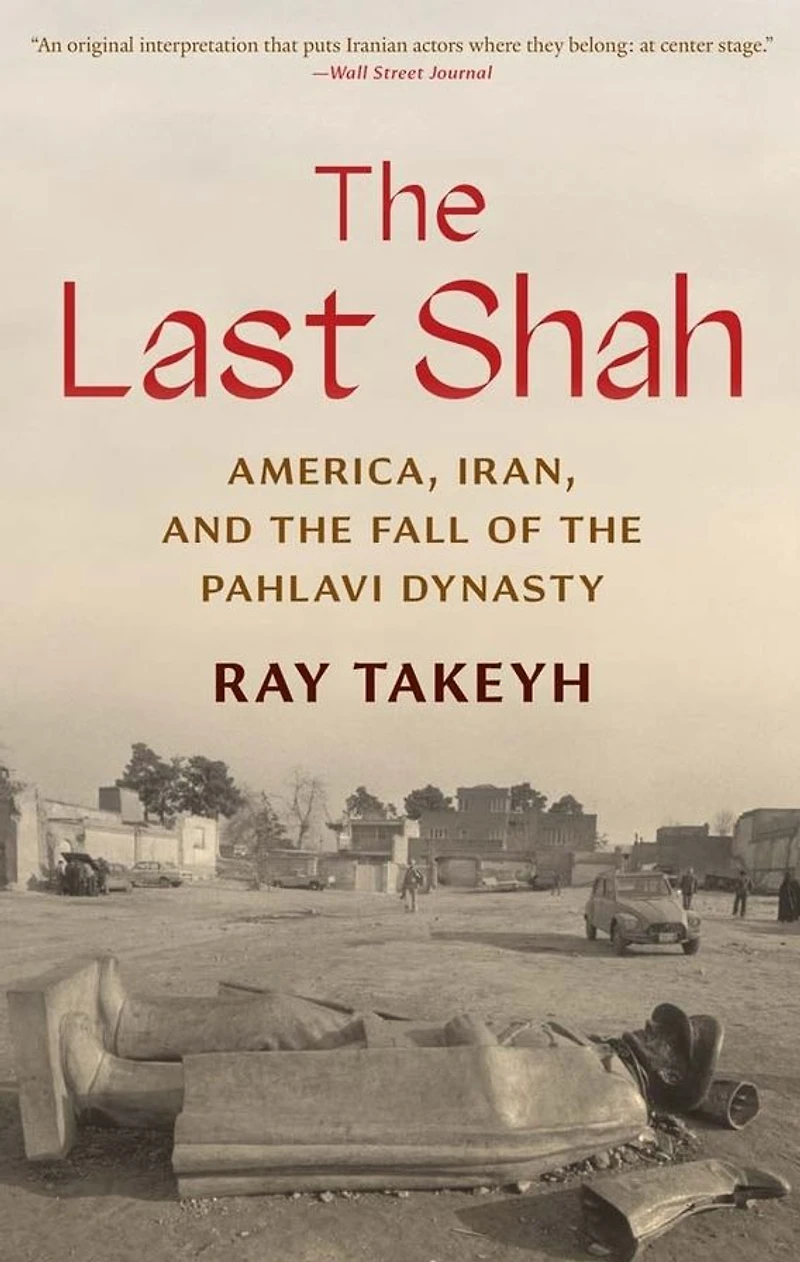 the Last Shah: America, Iran, and Fall of Pahlavi Dynasty