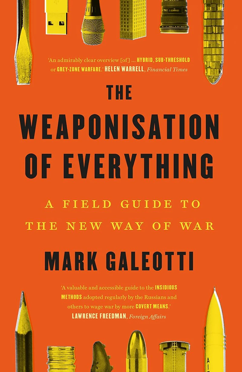 the Weaponisation of Everything: A Field Guide to New Way War