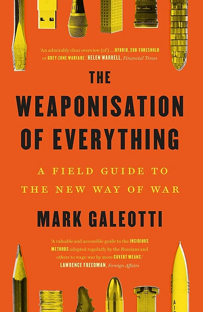 the Weaponisation of Everything: A Field Guide to New Way War