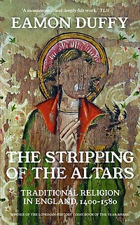 the Stripping of Altars: Traditional Religion England, 1400-1580