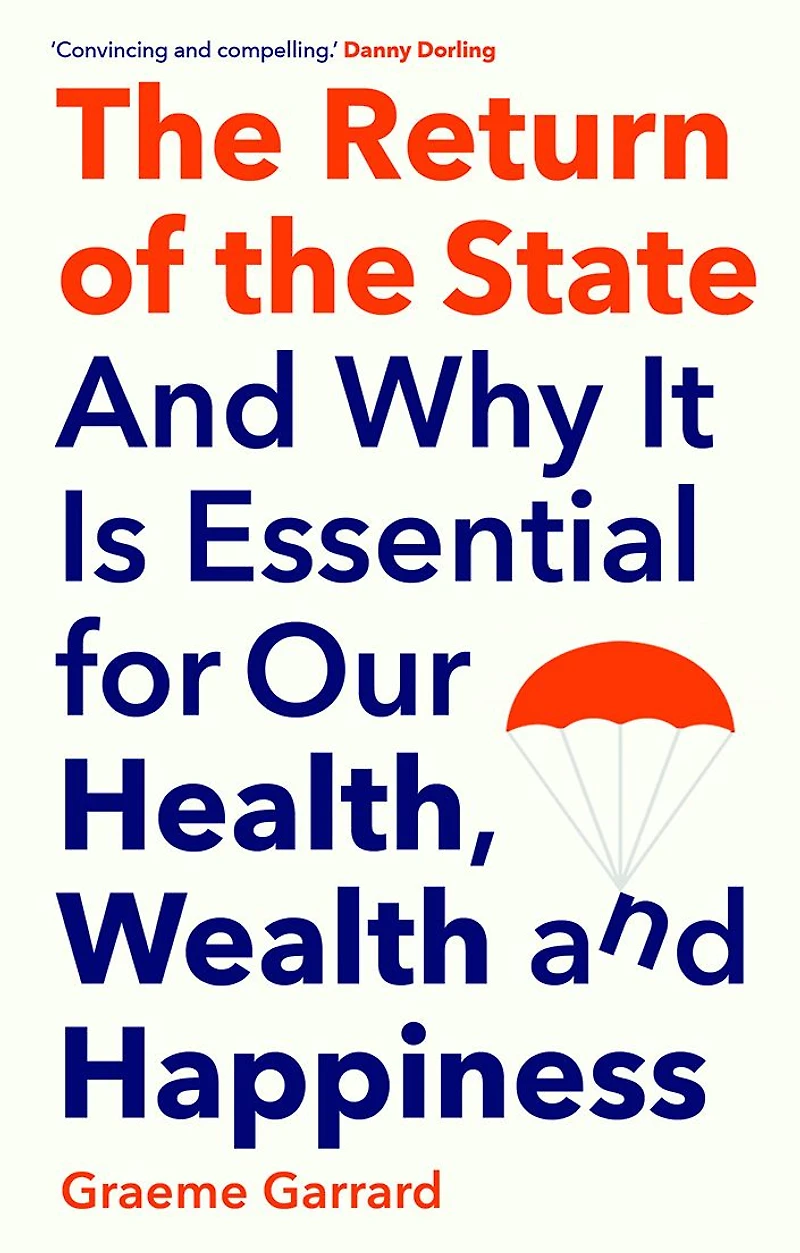 the Return of State: and Why it is Essential for our Health, Wealth Happiness