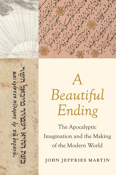A Beautiful Ending: the Apocalyptic Imagination and Making of Modern World