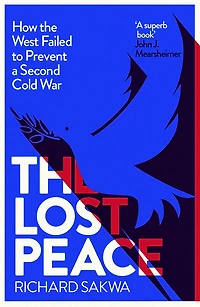 The Lost Peace: How West Failed to Prevent a Second Cold War