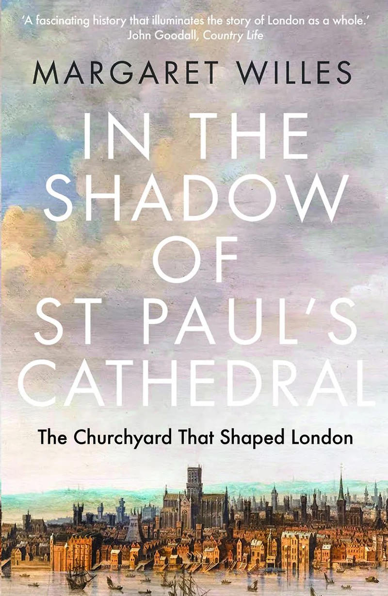 The Shadow of St. Paul's Cathedral: Churchyard that Shaped London