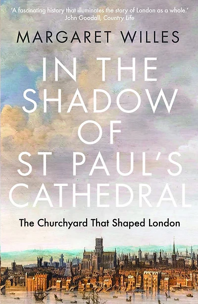 The Shadow of St. Paul's Cathedral: Churchyard that Shaped London