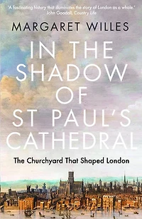 The Shadow of St. Paul's Cathedral: Churchyard that Shaped London