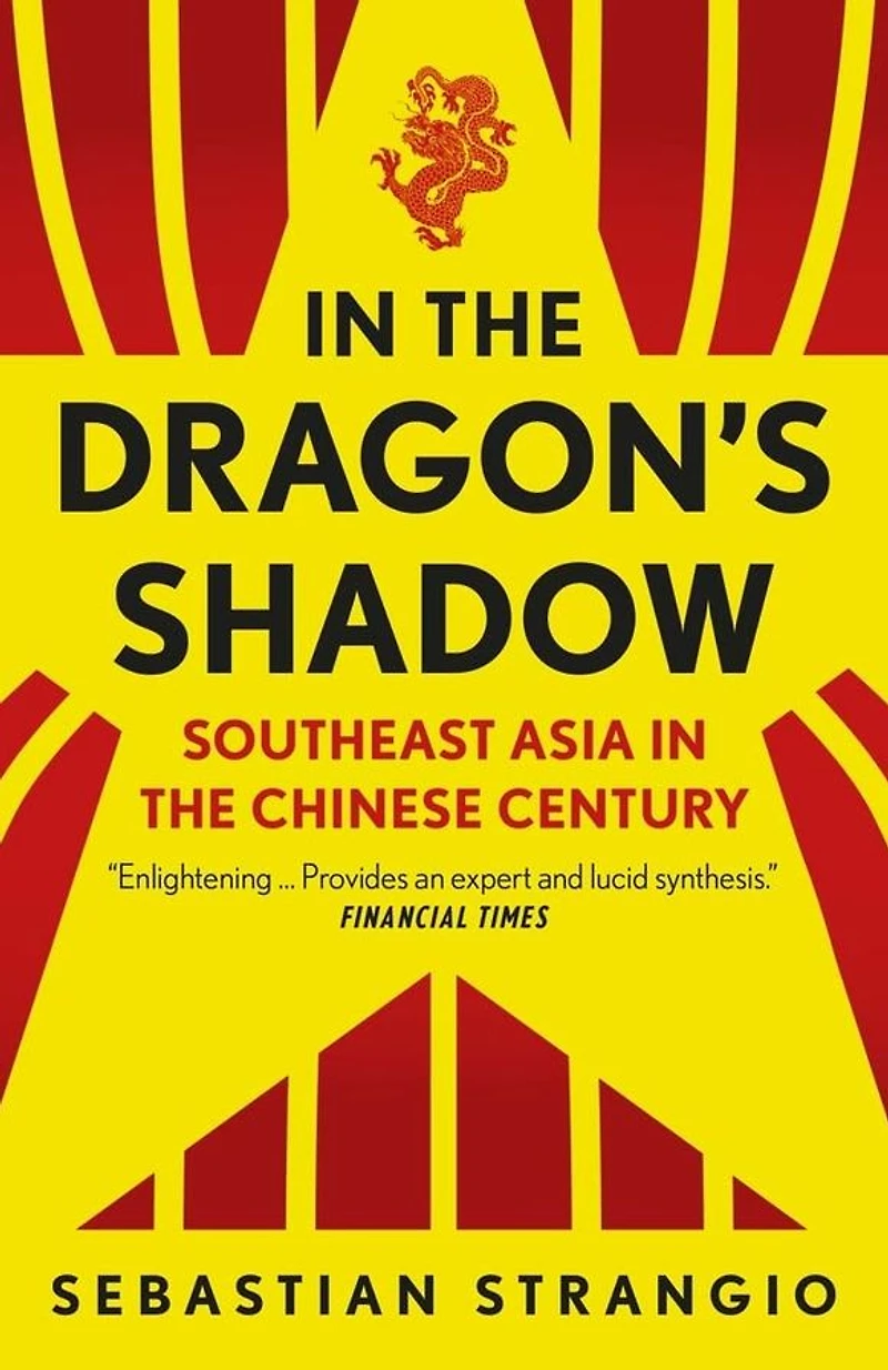the Dragon's Shadow: Southeast Asia Chinese Century