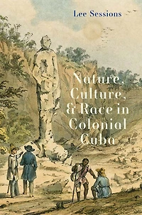 Nature, Culture, and Race Colonial Cuba