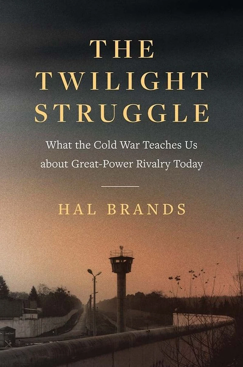 the Twilight Struggle: What Cold War Teaches Us about Great-Power Rivalry Today