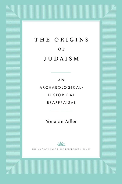 The Origins of Judaism: An Archaeological-Historical Reappraisal