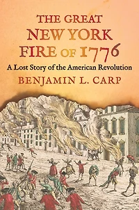 the Great New York Fire of 1776: A Lost Story American Revolution