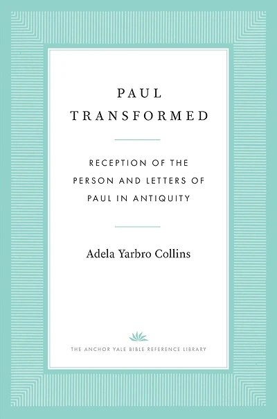 Paul Transformed: Reception of the Person and Letters Antiquity