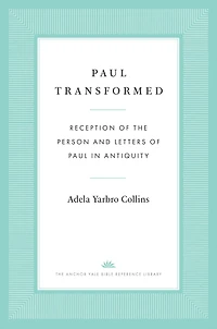 Paul Transformed: Reception of the Person and Letters Antiquity