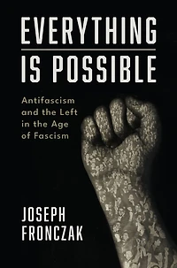 Everything Is Possible: Antifascism and the Left Age of Fascism