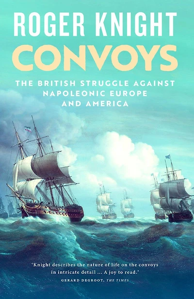Convoys: The British Struggle Against Napoleonic Europe and America