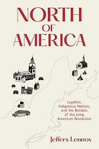 North of America: Loyalists, Indigenous Nations, and the Borders Long American Revolution
