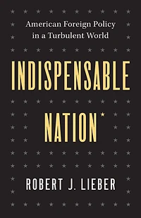 Indispensable Nation: American Foreign Policy a Turbulent World