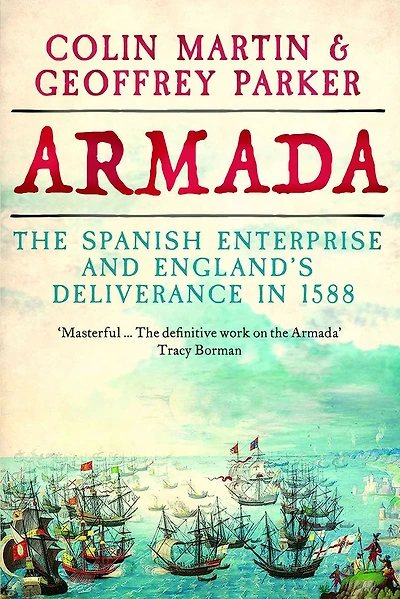 Armada: The Spanish Enterprise and England's Deliverance 1588