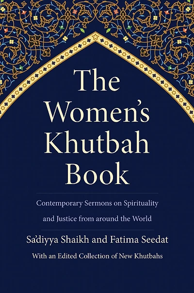 the Women's Khutbah Book: Contemporary Sermons on Spirituality and Justice from around World