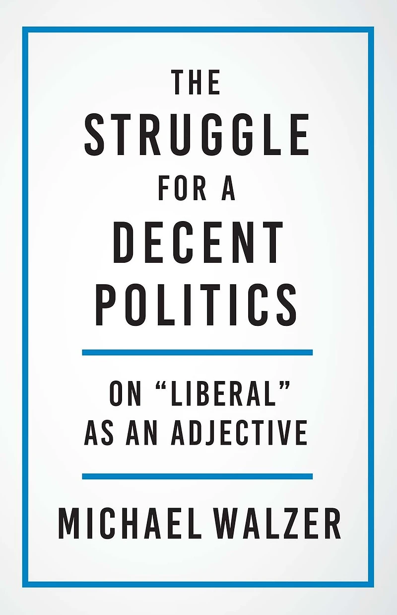 The Struggle for a Decent Politics: On "Liberal" as an Adjective