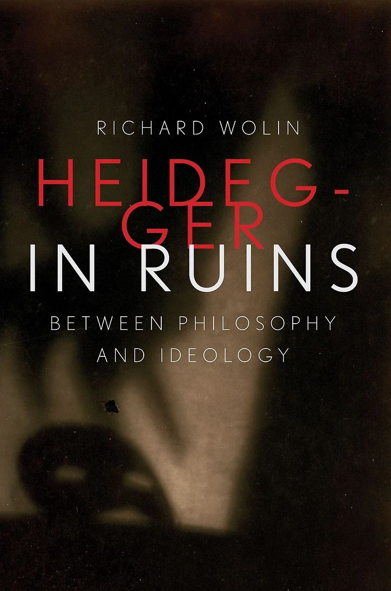 Heidegger Ruins: Between Philosophy and Ideology