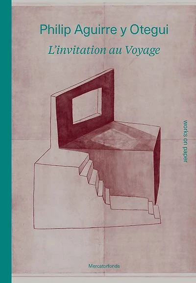 Philip Aguirre y Otegui: L'invitation au voyage: Works on Paper
