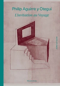 Philip Aguirre y Otegui: L'invitation au voyage: Works on Paper