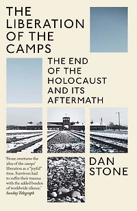 The Liberation of the Camps: The End of the Holocaust and Its Aftermath