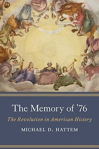 The Memory of '76: Revolution American History