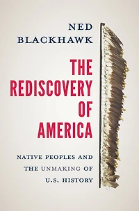 the Rediscovery of America: Native Peoples and Unmaking U.S. History (National Book Award Winner)