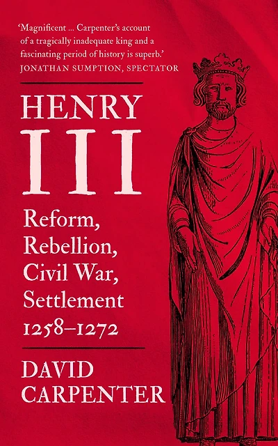 Henry III: Reform, Rebellion, Civil War, Settlement, 1258-1272