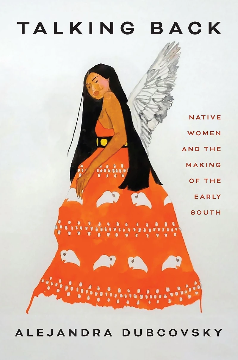 Talking Back: Native Women and the Making of Early South