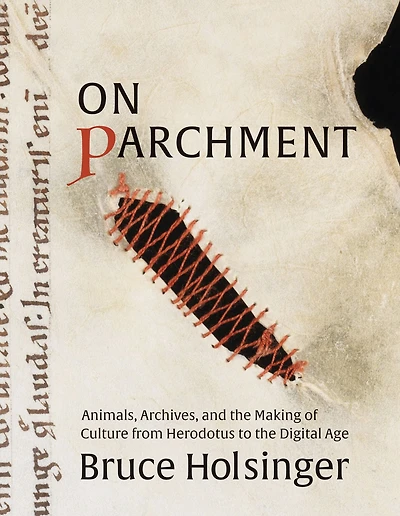 On Parchment: Animals, Archives, and the Making of Culture from Herodotus to Digital Age