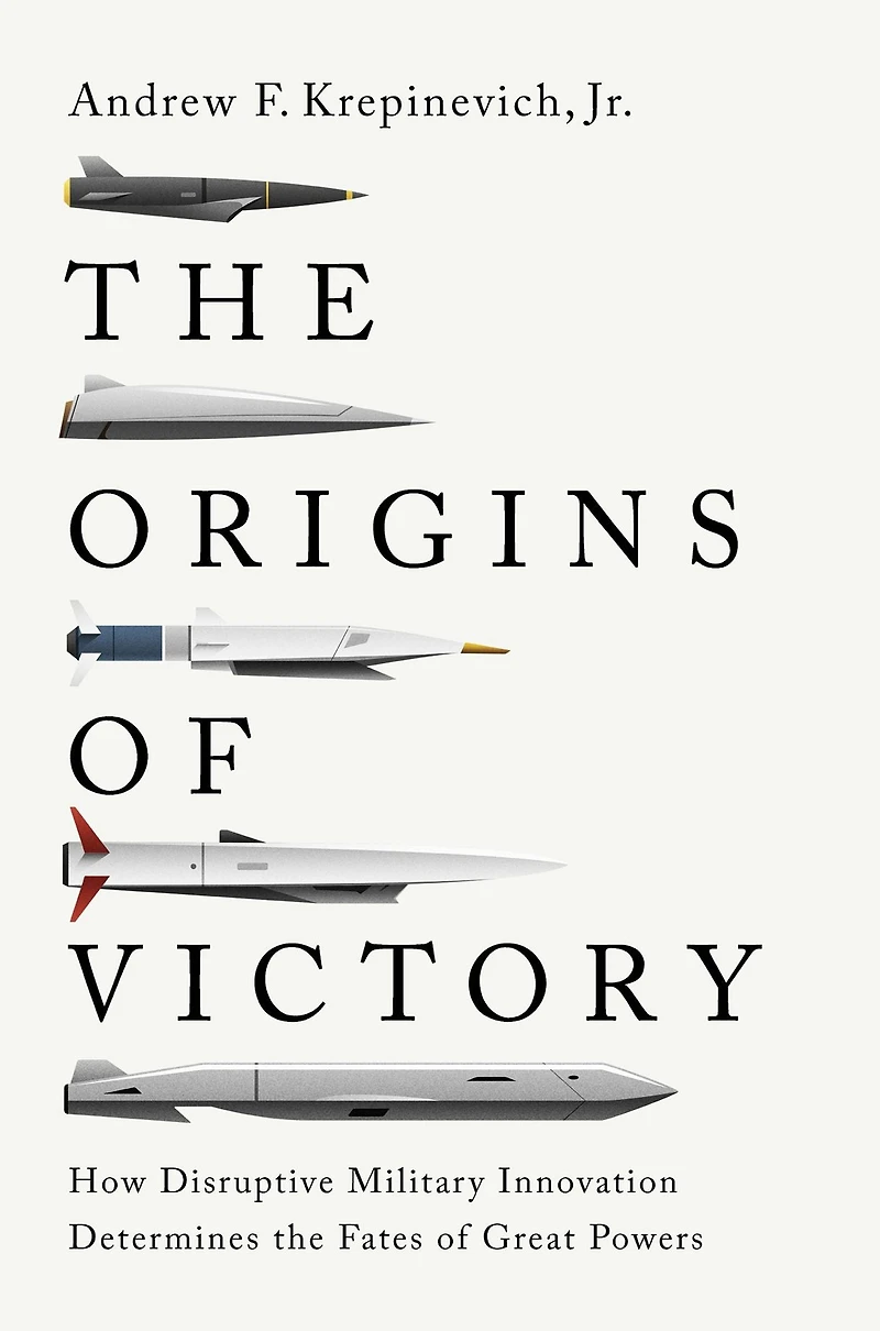 the Origins of Victory: How Disruptive Military Innovation Determines Fates Great Powers