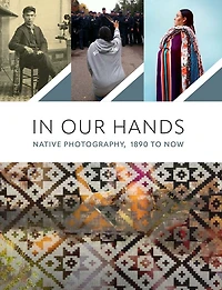 In Our Hands: Native Photography, 1890 to Now