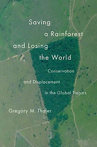 Saving a Rainforest and Losing the World: Conservation Displacement Global Tropics