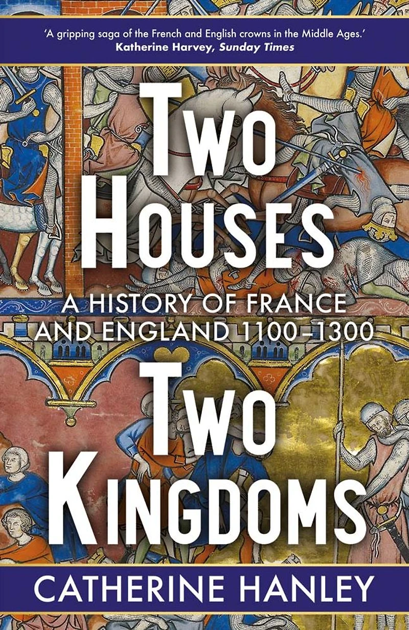 Two Houses, Kingdoms: A History of France and England, 1100-1300