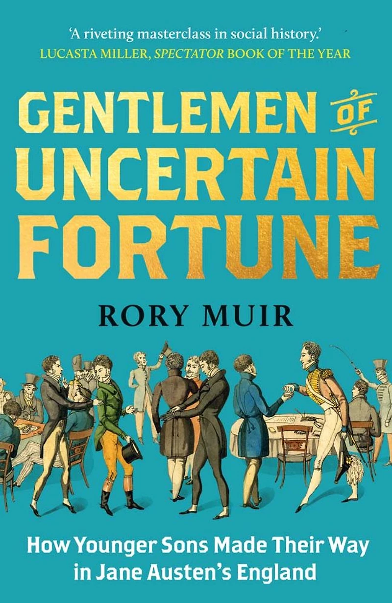 Gentlemen of Uncertain Fortune: How Younger Sons Made Their Way Jane Austen's England