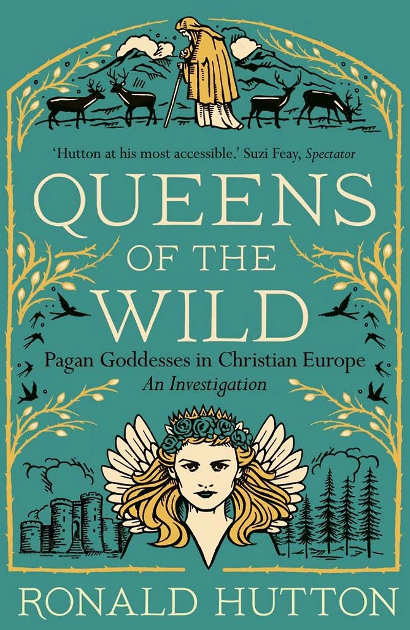 Queens of the Wild: Pagan Goddesses Christian Europe: An Investigation