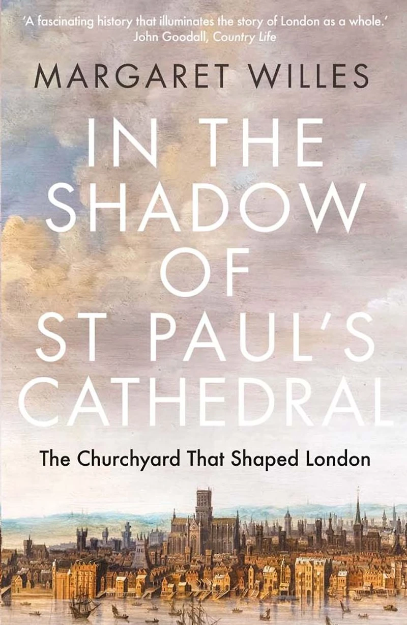 The Shadow of St. Paul's Cathedral: Churchyard that Shaped London