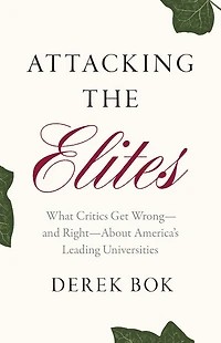 Attacking the Elites: What Critics Get Wrong-and Right-About America's Leading Universities